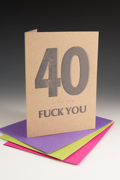 "40 is the New F*CK YOU" Birthday Greeting Card
