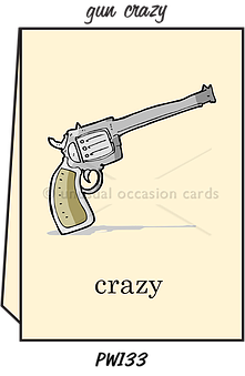 Pointed Wit Greeting Card: "Gun Crazy"